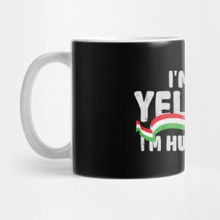 i'm not yelling, i'm hungarian Mug